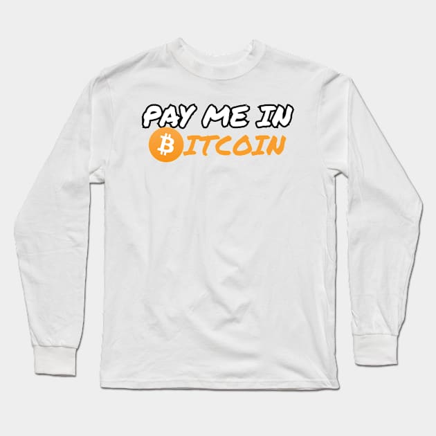 Pay Me in Bitcoin Long Sleeve T-Shirt by MrWho Design